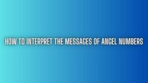 How to interpret the messages of angel numbers